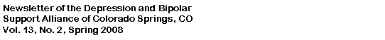 Text Box: Newsletter of the Depression and Bipolar
Support Alliance of Colorado Springs, CO
Vol. 13, No. 2, Spring 2008